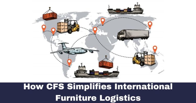 How CFS Simplifies International Furniture Logistics