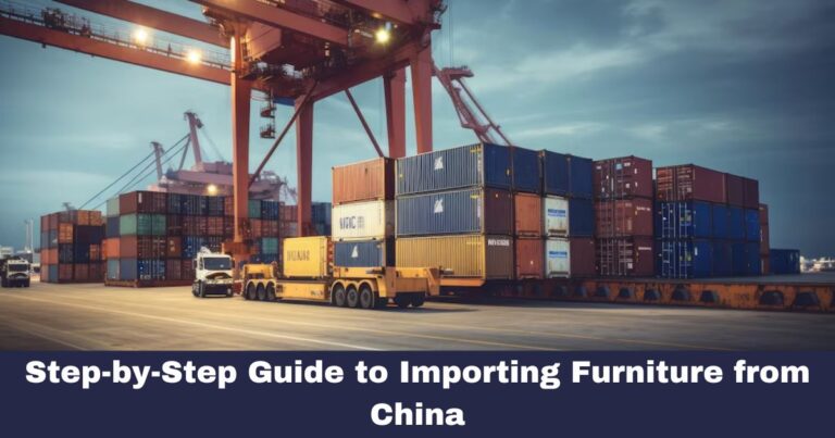 Step-by-Step Guide to Importing Furniture from China