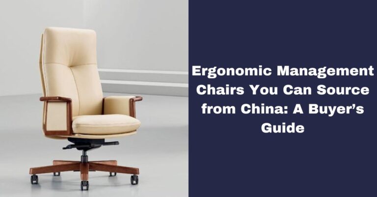 Ergonomic Management Chairs You Can Source from China