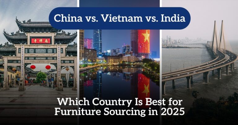 China vs. Vietnam vs. India: Which Country Is Best for Furniture Sourcing in 2025