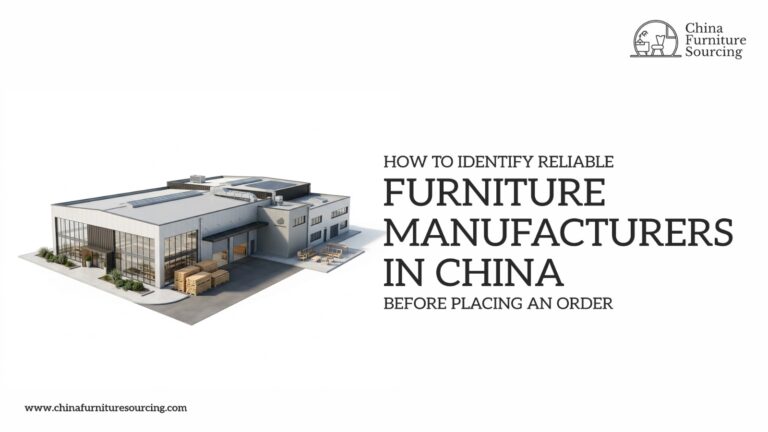 How to Identify Reliable Furniture Manufacturers in China Before Placing an Order